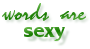 prettygoodword: text: words are sexy (Default)
