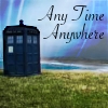 purplecat: The Tardis with the words Anywhere, Any Time. (Who:Tardis)