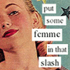 cantarina: 50s style art of a woman, text reads "put some femme in that slash" (misc - put some femme)