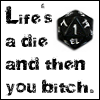 elf: Life's a die, and then you bitch. (Gamer Geek)