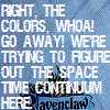 primeideal: Text: "Right, the colors. Whoa! Go away! We're trying to figure out the space-time continuum here." on Ravenclaw banner (ravenclaw)