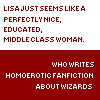 ext_14568: Lisa just seems like a perfectly nice, educated, middle class woman...who writes homoerotic fanfiction about wizards (Methos - devious)